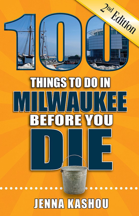 100 Things to Do in Milwaukee Before You Die, Second Edition – Urban ...