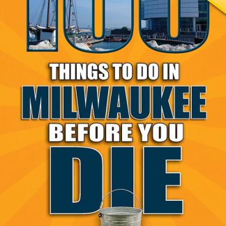 100 Things to Do in Milwaukee Before You Die, Second Edition